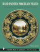 Hand-Painted Porcelain Plates: Nineteenth Century to the Present (Schiffer Book for Collectors)