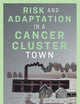 Risk and Adaptation in a Cancer Cluster Town (Nature, Society, and Culture)