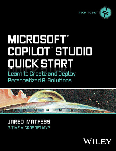 Microsoft Copilot Studio Quick Start: Learn to Create and Deploy Personalized AI Solutions (Tech Today)