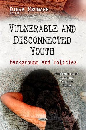 Vulnerable and Disconnected Youth: Background and Policies (Children's Issues, Laws and Programs)