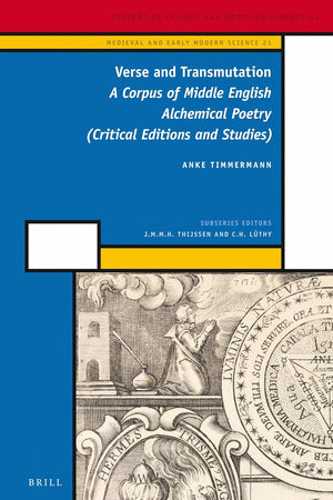 Verse and Transmutation: A Corpus of Middle English Alchemical Poetry (Critical Editions and Studies) (Medieval and Early Modern Philosophy and Science, 21)