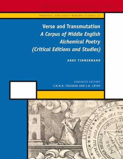 Verse and Transmutation: A Corpus of Middle English Alchemical Poetry (Critical Editions and Studies) (Medieval and Early Modern Philosophy and Science, 21)