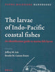 The Larvae of Indo-Pacific Coastal Fishes: An Identification Guide to Marine Fish Larvae (Fauna Malesiana Handbooks, 2)