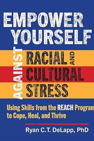 Empower Yourself Against Racial and Cultural Stress: Using Skills from the REACH Program to Cope, Heal, and Thrive