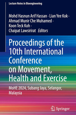 Proceedings of the 10th International Conference on Movement, Health and Exercise: MoHE 2024, Subang Jaya, Selangor, Malaysia (Lecture Notes in Bioengineering)