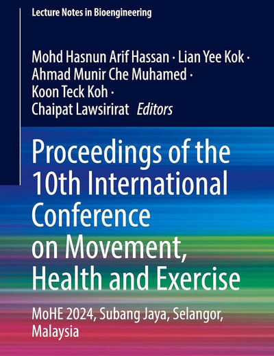 Proceedings of the 10th International Conference on Movement, Health and Exercise: MoHE 2024, Subang Jaya, Selangor, Malaysia (Lecture Notes in Bioengineering)