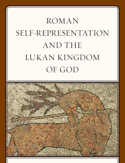 Roman Self-Representation and the Lukan Kingdom of God