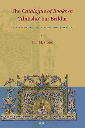 The Catalogue of Books of ʿAbdishoʿ bar Brikha: Translated with an Introduction and Notes (Eastern Christian Texts, 2)
