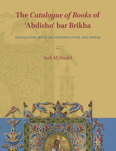 The Catalogue of Books of ʿAbdishoʿ bar Brikha: Translated with an Introduction and Notes (Eastern Christian Texts, 2)