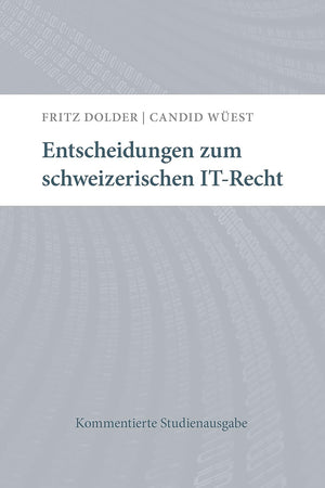 Entscheidungen zum schweizerischen IT-Recht: Kommentierte Studienausgabe (German Edition)