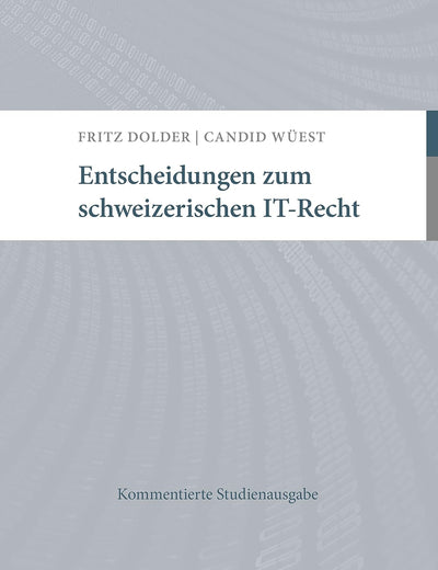 Entscheidungen zum schweizerischen IT-Recht: Kommentierte Studienausgabe (German Edition)