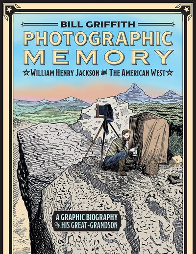 Photographic Memory: William Henry Jackson and the American West