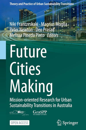 Future Cities Making: Mission-oriented Research for Urban Sustainability Transitions in Australia (Theory and Practice of Urban Sustainability Transitions)