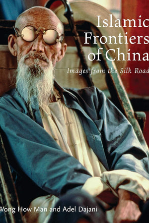Islamic Frontiers of China: Peoples of the Silk Road