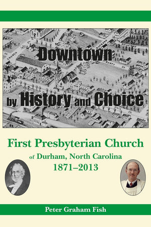 Downtown by History and Choice: First Presbyterian Church of Durham, North Carolina, 1871–2013