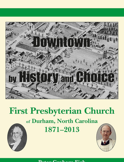 Downtown by History and Choice: First Presbyterian Church of Durham, North Carolina, 1871–2013