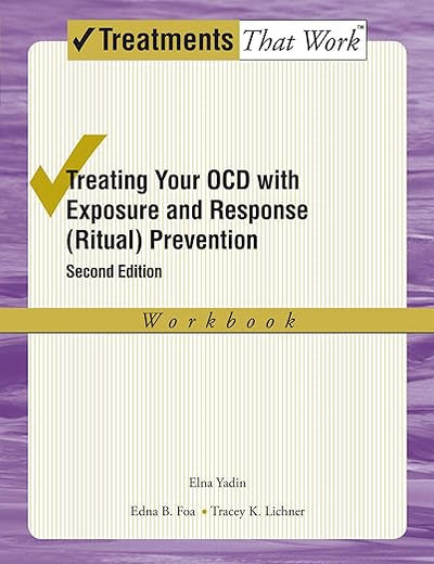 Treating Your OCD with Exposure and Response (Ritual) Prevention Therapy: Workbook (Treatments That Work)