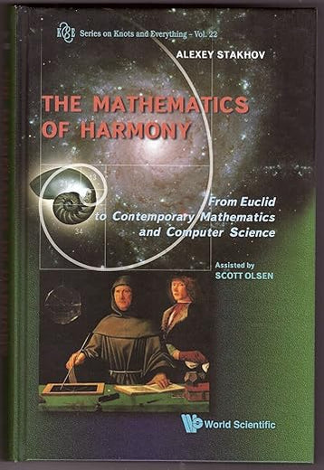 MATHEMATICS OF HARMONY: FROM EUCLID TO CONTEMPORARY MATHEMATICS AND COMPUTER SCIENCE (Series in Knots and Everything, 22)