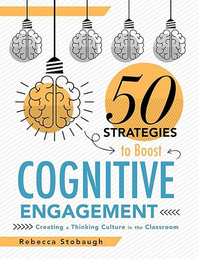 Fifty Strategies to Boost Cognitive Engagement: Creating a Thinking Culture in the Classroom (50 Teaching Strategies to Support Cognitive Development)
