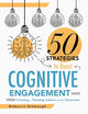 Fifty Strategies to Boost Cognitive Engagement: Creating a Thinking Culture in the Classroom (50 Teaching Strategies to Support Cognitive Development)