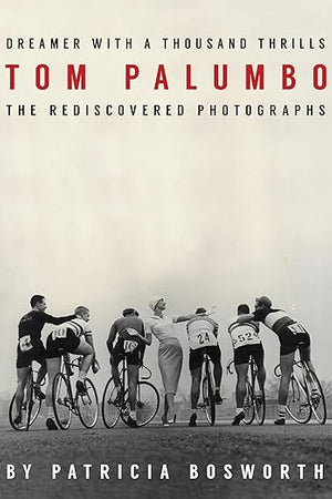 Dreamer With a Thousand Thrills: The Rediscovered Photographs of Tom Palumbo