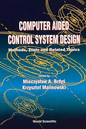 COMPUTER AIDED CONTROL SYSTEM DESIGN: METHODS, TOOLS AND RELATED TOPICS