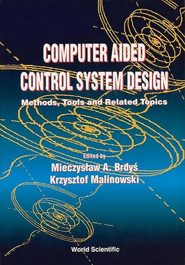 COMPUTER AIDED CONTROL SYSTEM DESIGN: METHODS, TOOLS AND RELATED TOPICS