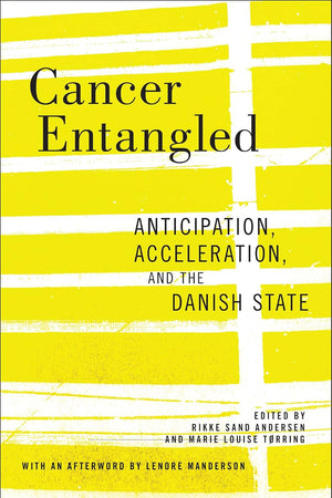Cancer Entangled: Anticipation, Acceleration, and the Danish State