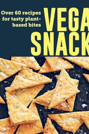 Vegan Snacks: Over 60 recipes for tasty plant-based bites