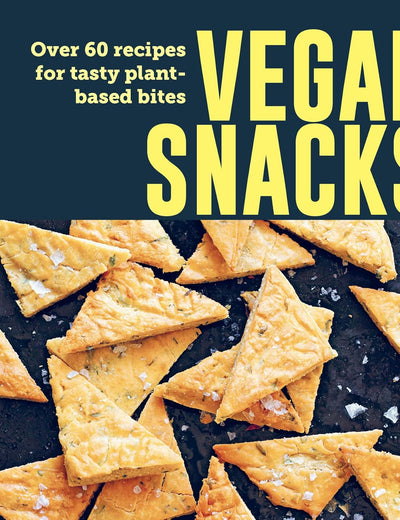 Vegan Snacks: Over 60 recipes for tasty plant-based bites
