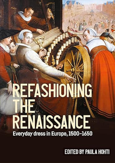 Refashioning the Renaissance: Everyday dress in Europe, 1500–1650 (Studies in Design and Material Culture)