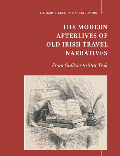 The Modern Afterlives of Old Irish Travel Narratives: From Gulliver to Star Trek (Literary Reception & Art Reception, 1)