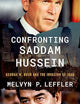 Confronting Saddam Hussein: George W. Bush and the Invasion of Iraq