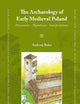 The Archaeology of Early Medieval Poland: Discoveries – Hypotheses – Interpretations (East Central and Eastern Europe in the Middle Ages, 450-1450, 1)