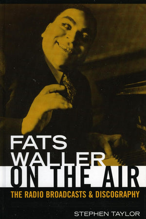 Fats Waller On The Air: The Radio Broadcasts and Discography (Studies in Jazz)