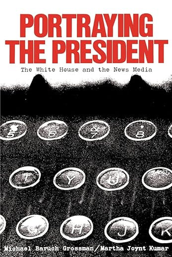 Portraying the President: The White House and the News Media