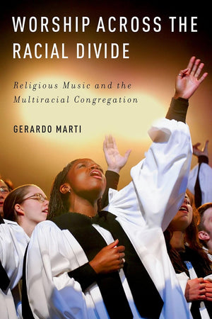Worship across the Racial Divide: Religious Music and the Multiracial Congregation