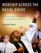 Worship across the Racial Divide: Religious Music and the Multiracial Congregation