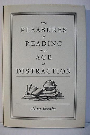 The Pleasures of Reading in an Age of Distraction