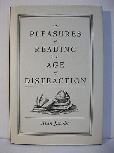 The Pleasures of Reading in an Age of Distraction