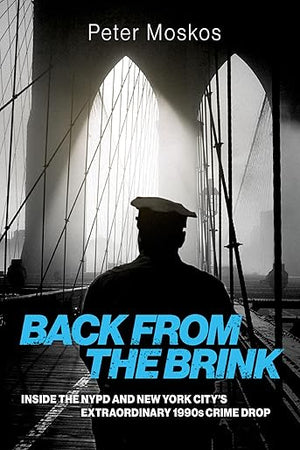 Back from the Brink: Inside the NYPD and New York City's Extraordinary 1990s Crime Drop