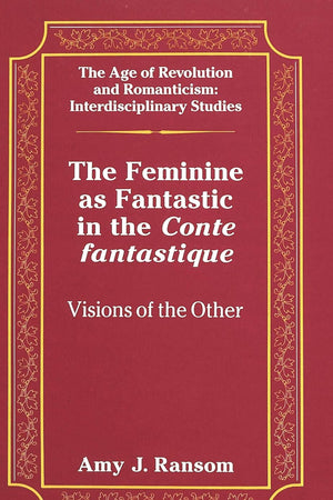 The Feminine as Fantastic in the «Conte fantastique»: Visions of the Other (The Age of Revolution and Romanticism)