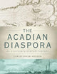 The Acadian Diaspora: An Eighteenth-Century History (Oxford Studies in International History)