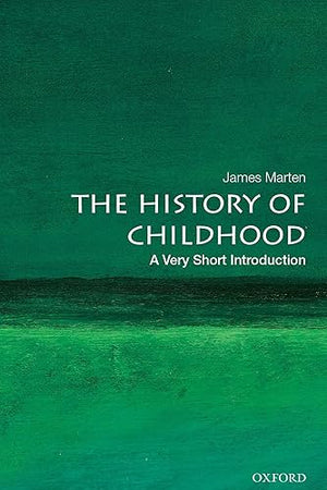 The History of Childhood: A Very Short Introduction