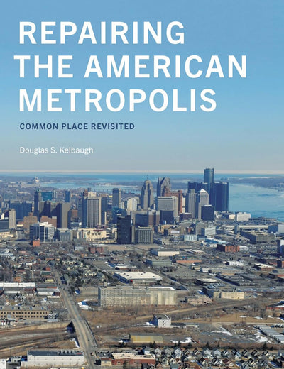 Repairing the American Metropolis: Common Place Revisited (Samuel and Althea Stroum Books xx)