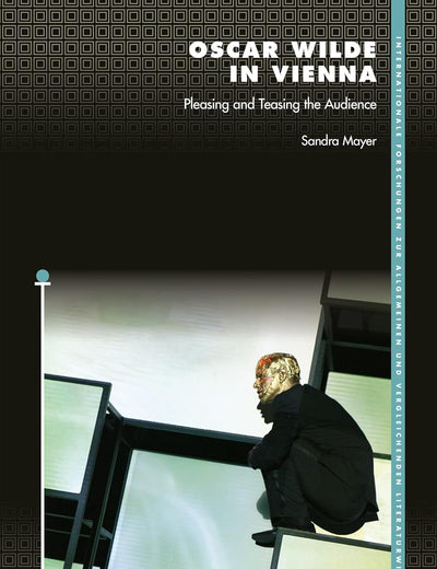 Oscar Wilde in Vienna: Pleasing and Teasing the Audience (Internationale Forschungen zur Allgemeinen und Vergleichenden Literaturwissenschaft, 198)