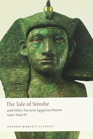 The Tale of Sinuhe: and Other Ancient Egyptian Poems 1940-1640 B.C. (Oxford World's Classics)