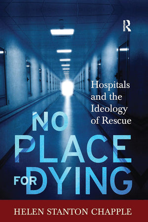 No Place For Dying: Hospitals and the Ideology of Rescue