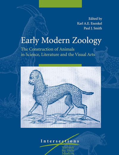 Early Modern Zoology: The Construction of Animals in Science, Literature and the Visual Arts (2 vols.) (Intersections, 7)