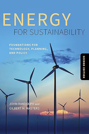 Energy for Sustainability, Second Edition: Foundations for Technology, Planning, and Policy